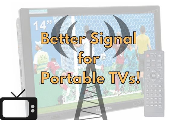 How to Improve the Signal Reception of a Portable Digital TV (Solved!)