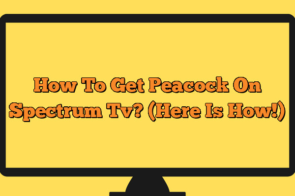 How To Get Peacock On Spectrum Tv? (Here Is How!)