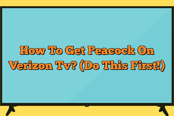 How To Get Peacock On Verizon Tv? (Do This First!)