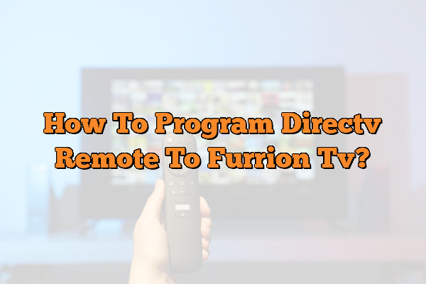 How To Program Directv Remote To Furrion Tv?