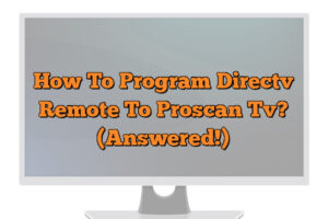 How To Program Directv Remote To Proscan Tv Answered The Tech