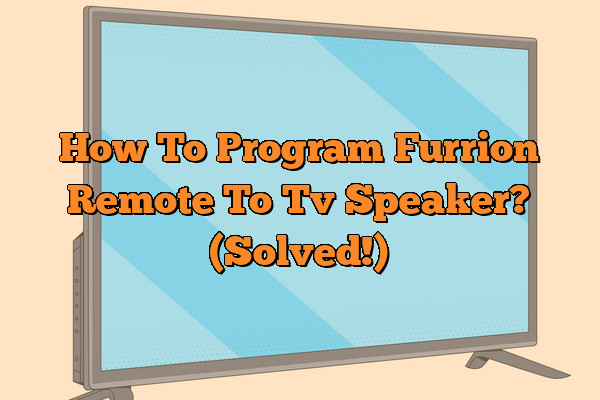 How To Program Furrion Remote To Tv Speaker? (Solved!)