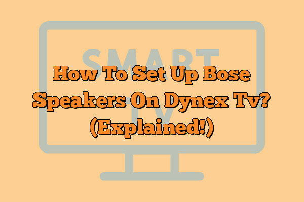 How To Set Up Bose Speakers On Dynex Tv? (Explained!)