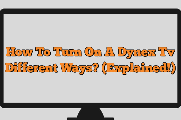 How To Turn On A Dynex Tv Different Ways? (Explained!)