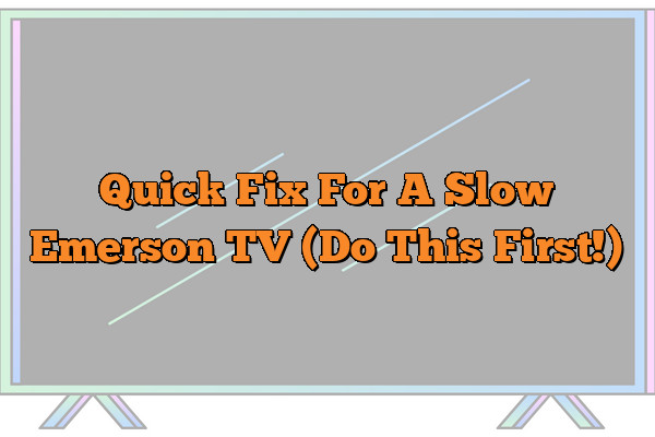 Quick Fix For A Slow Emerson TV (Do This First!)