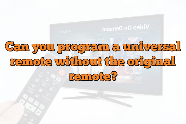 Can you program a universal remote without the original remote?